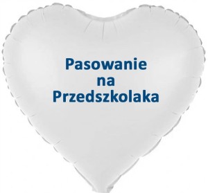 Balon Białe Serce "Pasowanie na Przedszkolaka" 45cm